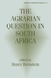 The Agrarian Question in South Africa - Henry Bernstein