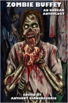 Zombie Buffet: An Undead Anthology - Suzanne Robb, Kelly M. Hudson, Anthony Giangregorio