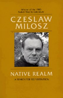 Native Realm: A Search for Self-Definition - Czesław Miłosz, Catherine S. Leach