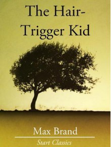 The Hair-Trigger Kid - Max Brand