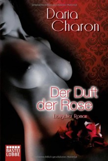 Der Duft Der Rose: Erotischer Roman - Daria Charon