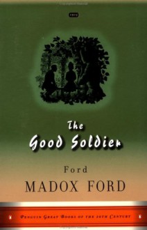 The Good Soldier: A Tale of Passion - Ford Madox Ford