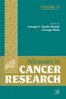 Advances in Cancer Research, Volume 79 - George F. Vande Woude, George Klein