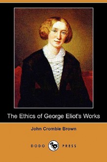 The ethics of George Eliot's works - John Crombie Brown