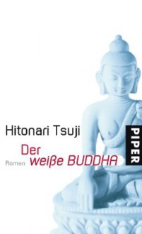 Der Weiße Buddha - Hitonari Tsuji