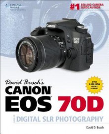 David Busch's Canon EOS 70D Guide to Digital SLR Photography - David D. Busch