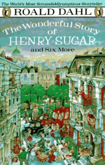 The Wonderful Story of Henry Sugar: And Six More - Roald Dahl