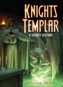 Knights Templar: A Secret History (Dark) - Graeme Davis, Darren Tan