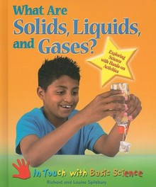 What Are Solids, Liquids, and Gases?: Exploring Science with Hands-On Activities - Richard Spilsbury, Louise Spilsbury