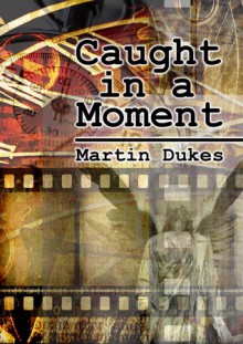 Caught in a Moment - Martin Dukes