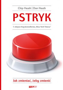 Pstryk. Jak zmieniać żeby zmienić - Chip Heath, Dan Heath