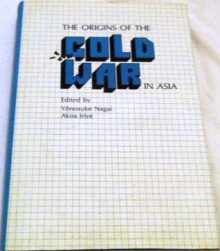 The Origins Of The Cold War In Asia - Yōnosuke Nagai, Akira Iriye