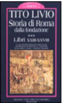 Storia di Roma dalla fondazione. Vol. 3: Libri XXIII-XXVIII - Livy, Gian Domenico Mazzoccato, Michele R. Cataudella, Enrico V. Maltese