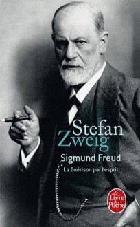 Sigmund Freud - La Guérison Par l'Esprit - Stefan Zweig, Alzir Hella, Hélène Denis-Jeanroy