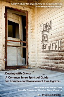 Help! I'm Haunted!: Dealing with Ghosts - James Sangster, Tony Barton