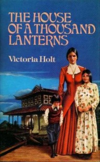 The House of a Thousand Lanterns - Victoria Holt