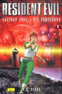 Resident Evil, Band 2, Caliban Cove - Die Todeszone - Stephani D. Perry, Timothy Stahl