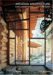 Arcadian Architecture: Bohlin Cywinski Jackson-12 Houses - Oscar Riera Ojeda, Thomas Fisher, Peter Bohlin, James Cutler