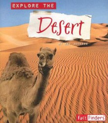 Explore the Desert (Explore the Biomes) - Kay Jackson