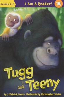 Tugg and Teeny - J. Patrick Lewis, Christopher Denise