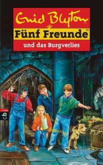 Fünf Freunde und das Burgverlies - Enid Blyton