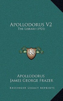 The Library 2 - Apollodorus, James George Frazer