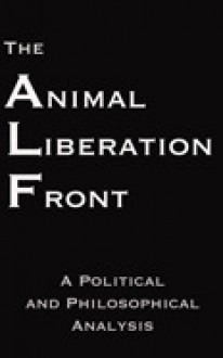 The Animal Liberation Front: A Political and Philosophical Analysis - Steven Best, Anthony J. Nocella II