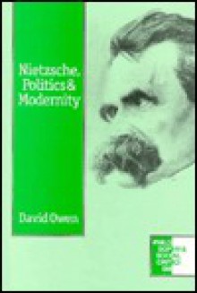 Nietzsche, Politics and Modernity - David Owen