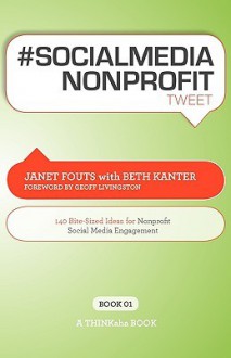 # Socialmedia Nonprofit Tweet Book01: 140 Bite Sized Ideas For Nonprofit Social Media Engagement - Janet Fouts, Beth Kanter, Rajesh Setty