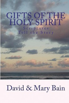 Gifts of the Holy Spirit: Scriptures Tell the Story - David Bain, Mary Bain