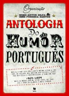 Antologia do Humor Português - Luísa Costa Gomes, Armando Silva Carvalho, Fernando Assis Pacheco, Anonymous, Jorge de Sena, Mário-Henrique Leiria, Rui Tavares, Ricardo Araújo Pereira, Pedro Mexia, Luiz Pacheco, Pedro Barbosa, Natália Correia, Mário de Carvalho, Rui Zink, Miguel Esteves Cardoso, Manue