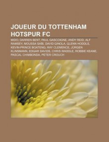 Joueur Du Tottenham Hotspur FC: Mido, Darren Bent, Paul Gascoigne, Andy Reid, Alf Ramsey, Moussa Sa B, David Ginola, Glenn Hoddle - Source Wikipedia