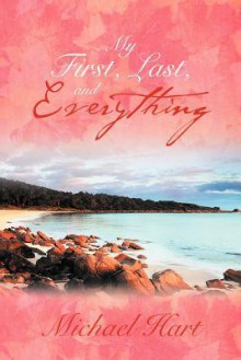 My First, Last, and Everything - Michael Hart