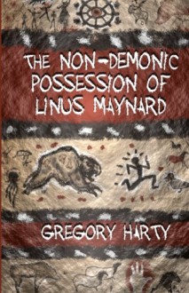 The Non-Demonic Possession of Linus Maynard - Gregory Harty