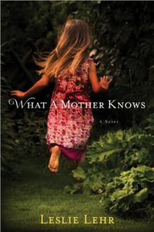 What a Mother Knows - Leslie Lehr