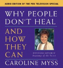 Why People Don't Heal and How They Can (Audiocd) - Caroline Myss