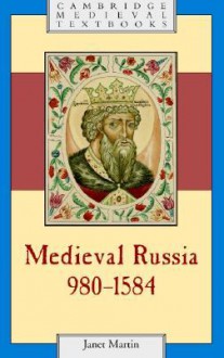 Medieval Russia, 980-1584 - Janet Martin