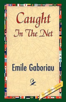 Caught in the Net - Émile Gaboriau