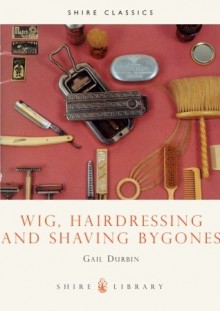 Wig, Hairdressing and Shaving Bygones - Gail Durbin