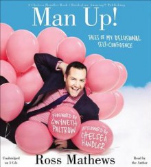 Man Up!: Tales of My Delusional Self-Confidence - Ross Mathews, Gwyneth Paltrow, Chelsea Handler