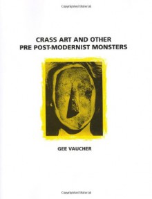 Crass Art and Other Pre Post-Modernist Monsters - Gee Vaucher