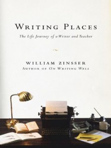 Writing Places - William Knowlton Zinsser
