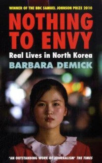 Nothing to Envy: Real Lives in North Korea - Barbara Demick