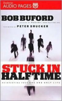 Stuck in Halftime: Reinvesting Your One and Only Life - Bob Buford, Peter F. Drucker