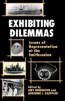 Exhibiting dilemmas: issues of representation at the Smithsonian - Amy Henderson, Adrienne L. Kaeppler