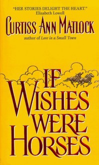 If Wishes Were Horses - Curtiss Ann Matlock