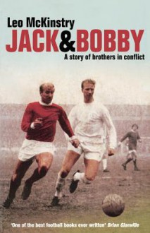 Jack and Bobby: A Story of Brothers in Conflict - Leo McKinstry