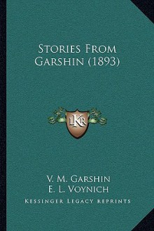 Stories from Garshin (1893) - V.M. Garshin, S. Stepniak, Ethel Lilian Voynich