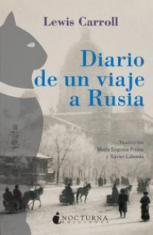 Diario de un viaje a Rusia - Lewis Carroll, Mª Eugenia Frutos, Xavier Laborda