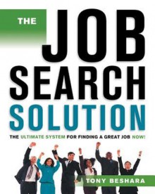 The Job Search Solution: The Ultimate System for Finding a Great Job Now! - Tony Beshara